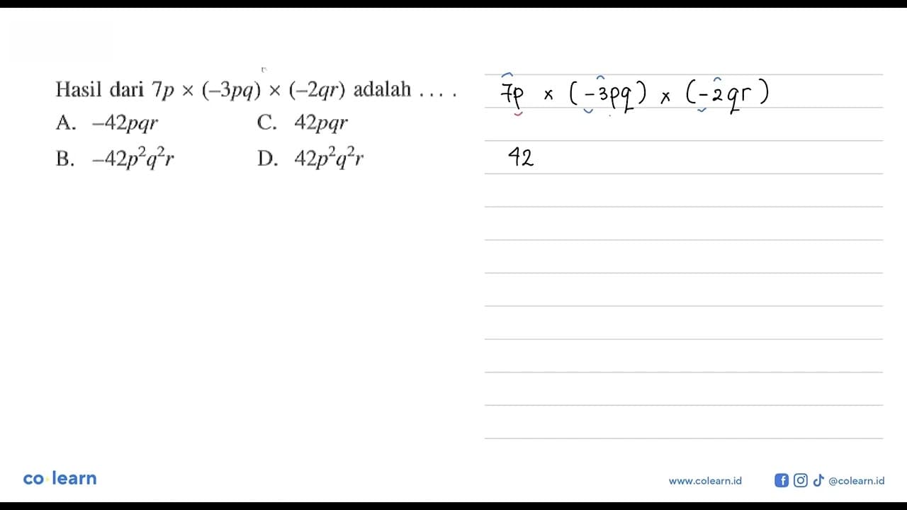 Hasil dari 7p x (-3pq) x (-2qr) adalah ... a. -42pqr b.