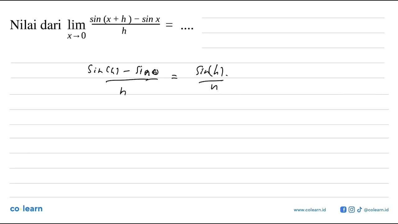 Nilai dari limit x->0 (sin(x+h)-sinx)/h=...