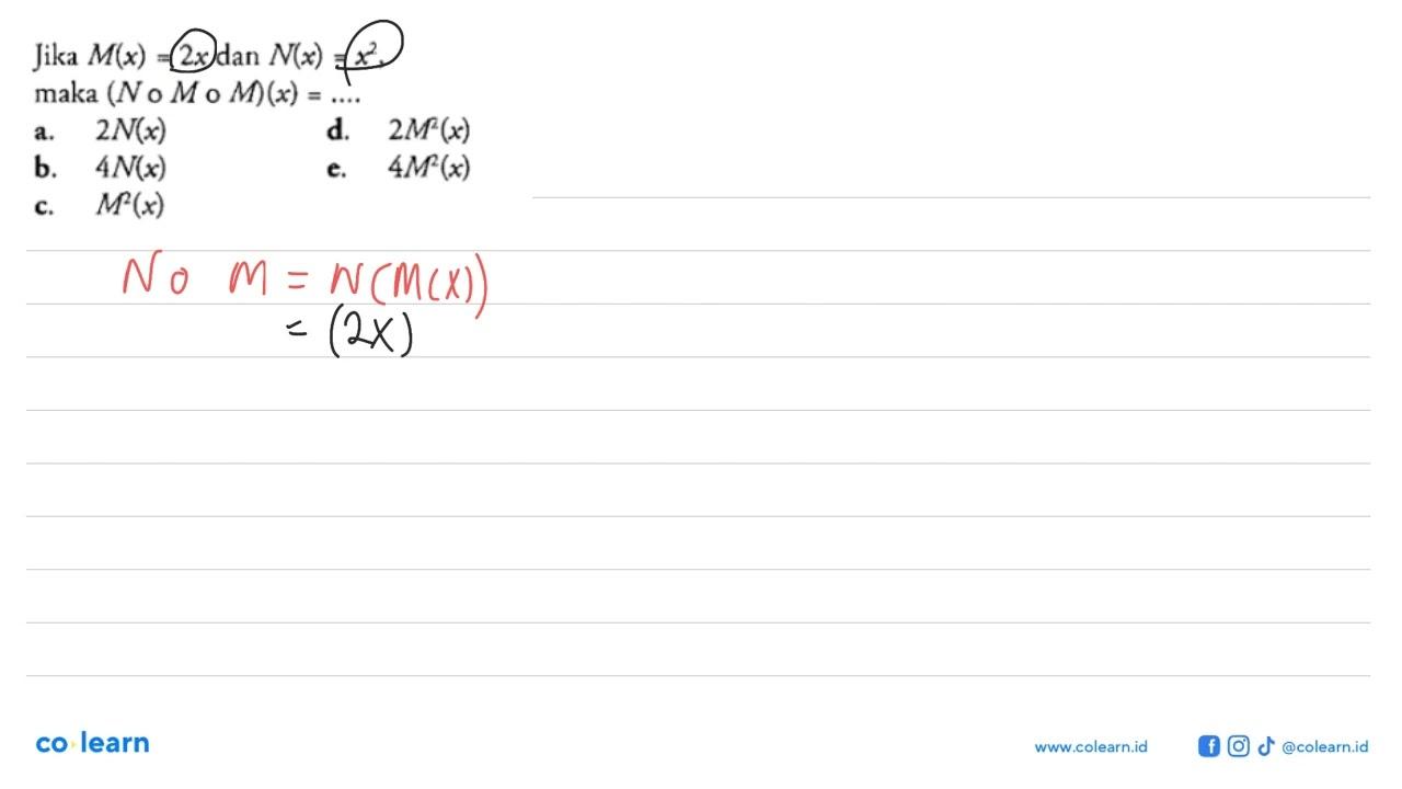 Jika M(x)=2x dan N(x)=x^2, maka (N o M o M)(x)=...