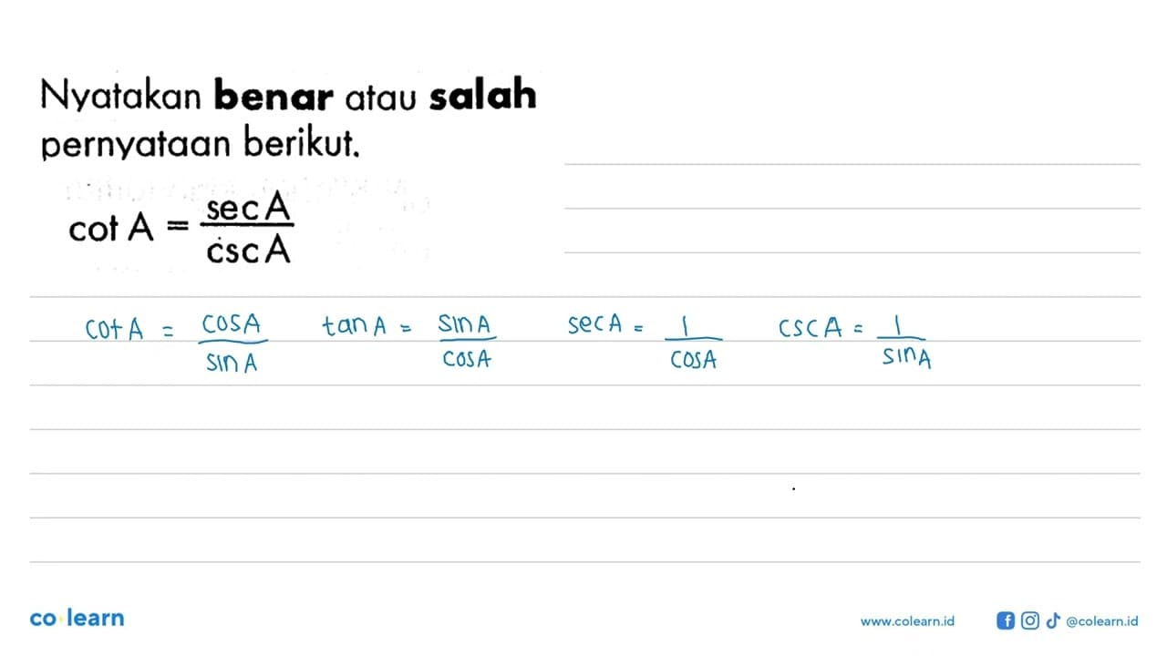 Nyatakan benar atau salah pernyataan berikut.cot A=sec