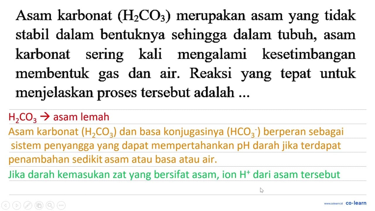 Asam karbonat (H2CO3) merupakan asam yang tidak stabil