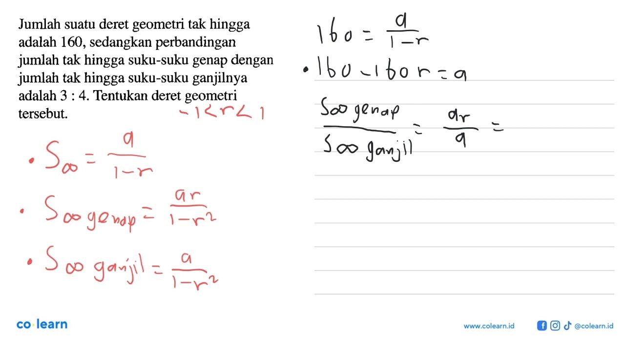 Jumlah suatu deret geometri tak hingga adalah 160,