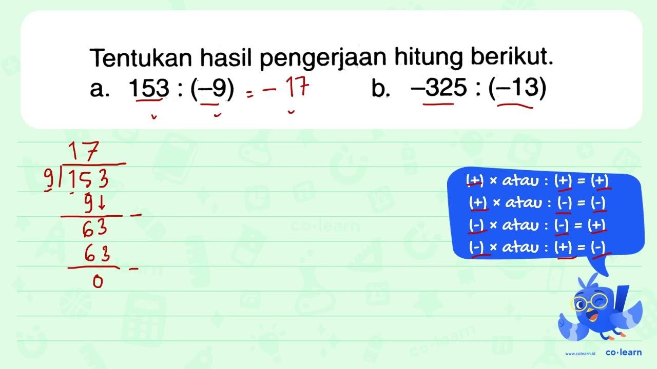 Tentukan hasil pengerjaan hitung berikut. a. 153 : (-9) b.