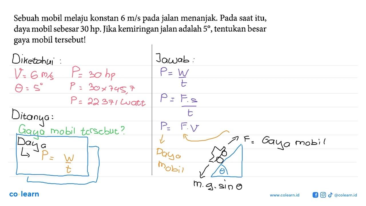 Sebuah mobil melaju konstan 6 m/s pada jalan menanjak. Pada