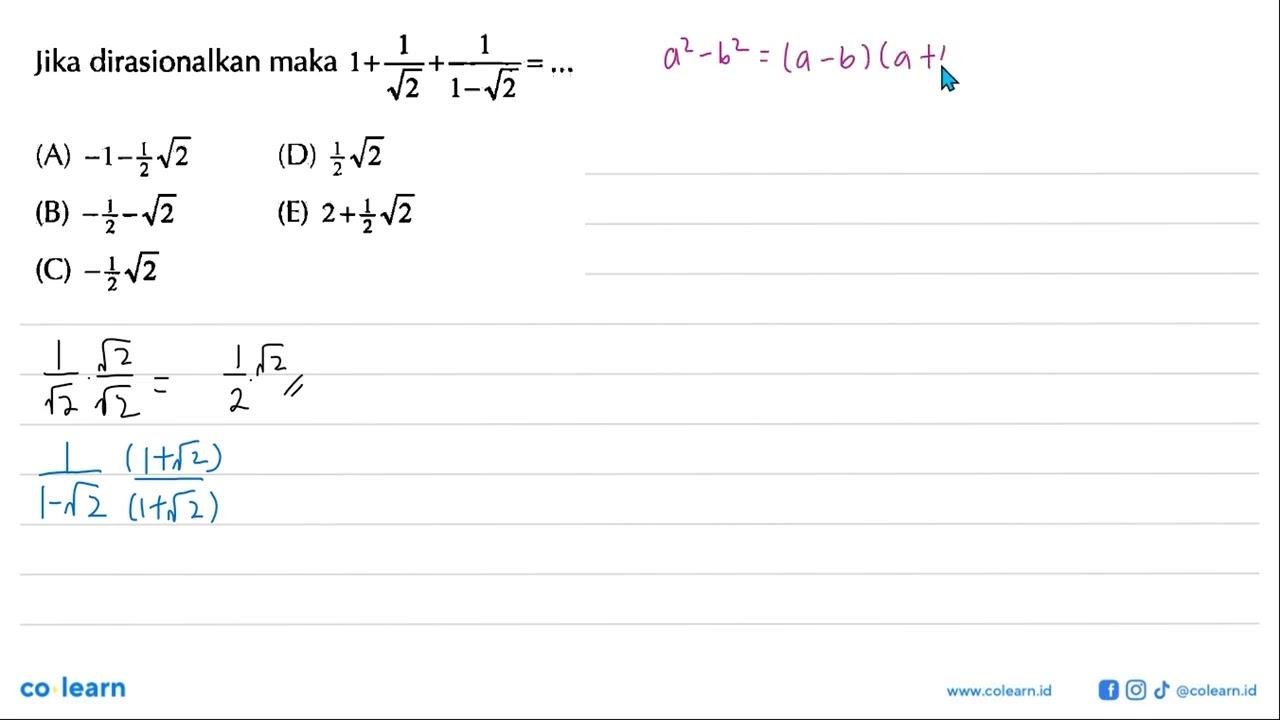 Jika dirasionalkan maka 1 + 1/akar(2) + 1/(1 - akar(2)) =