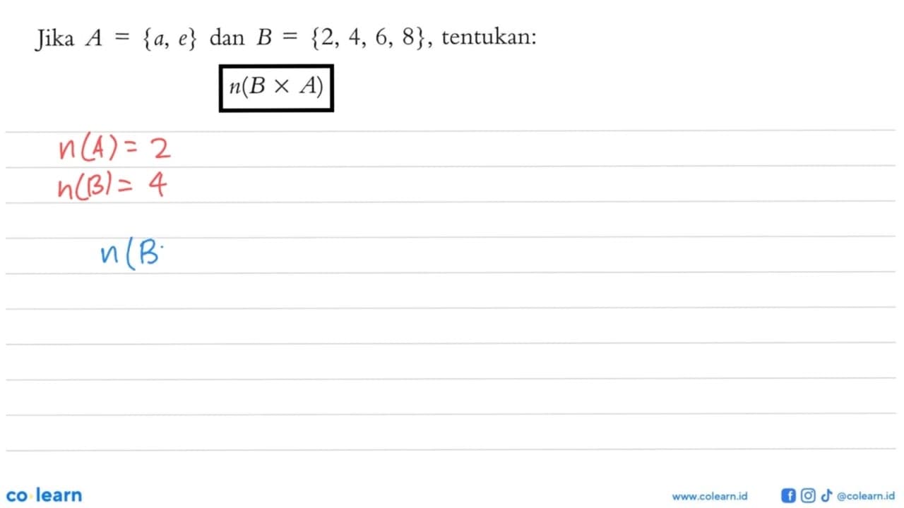 Jika A = {a, e} dan B = {2, 4, 6, 8}, tentukan: n(B x A)