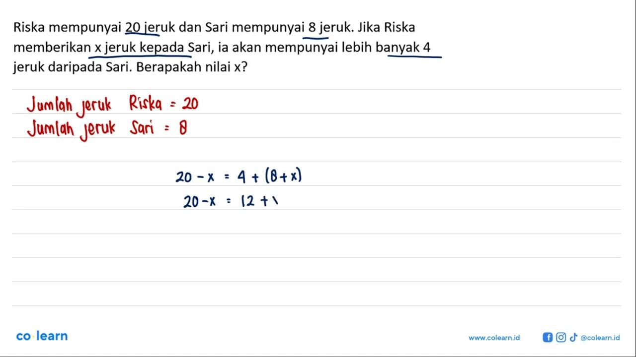 Riska mempunyai 20 jeruk dan Sari mempunyai 8 jeruk. Jika