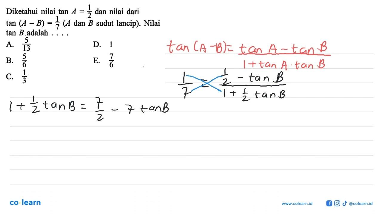 Diketahui nilai tan A=1/2 dan nilai dari tan (A-B)=1/7(A