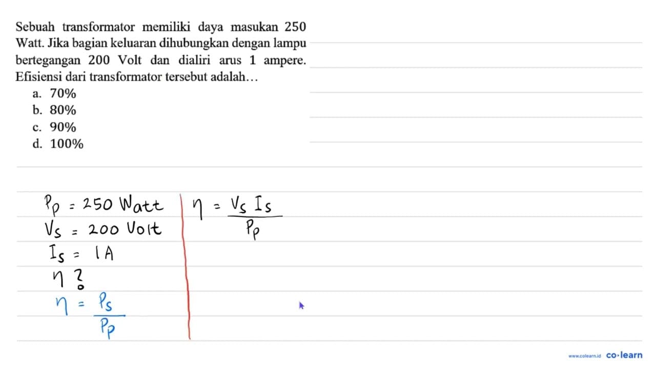 Sebuah transformator memiliki daya masukan 250 Watt. Jika