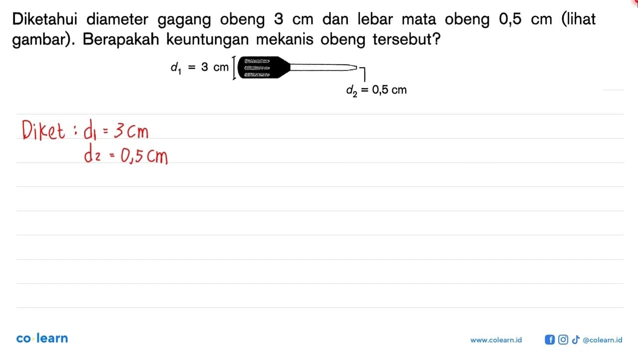 Diketahui diameter gagang obeng 3 cm dan lebar mata obeng