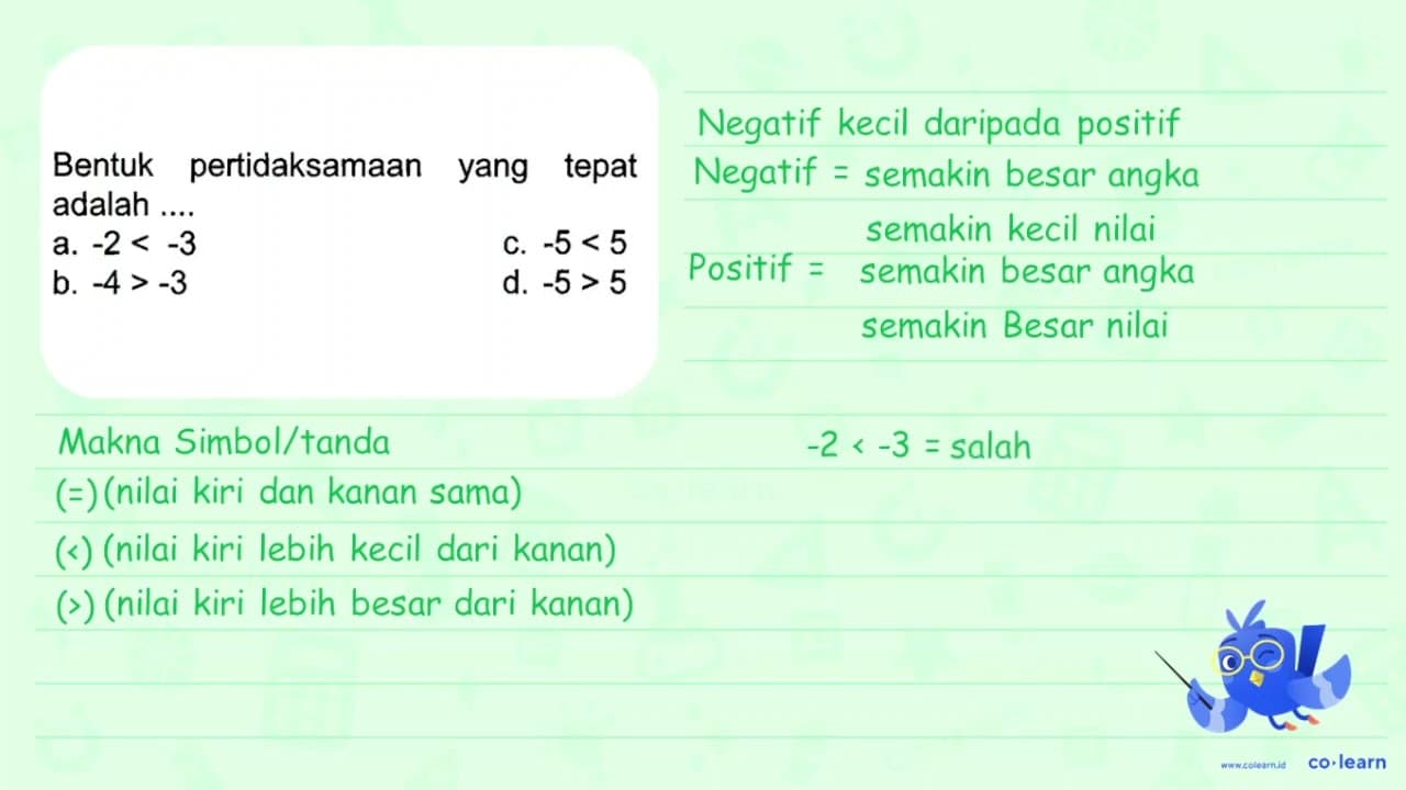 Bentuk pertidaksamaan yang tepat adalah .... a. -2< -3 c.