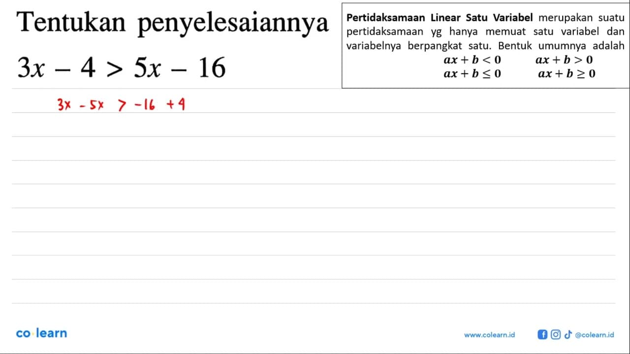 Tentukan penyelesaiannya: 3x - 4 > 5x - 16