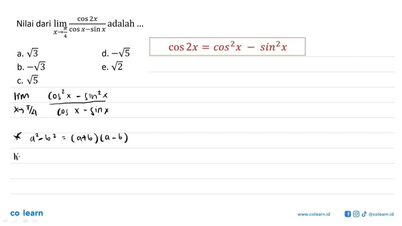Nilai dari limit x -> pi/4 (cos(2x))/(cos x-sin x) adalah