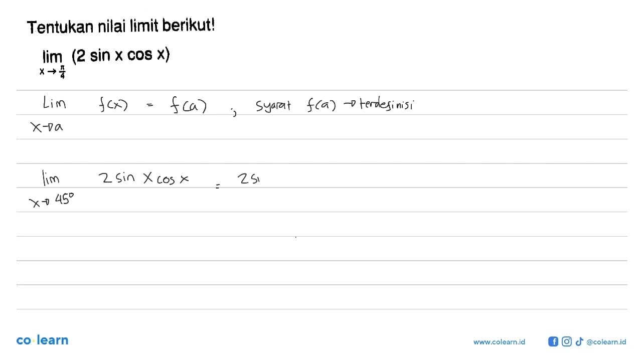 Tentukan nilai limit berikut! limit x->pi/4 (2sin x cos x)