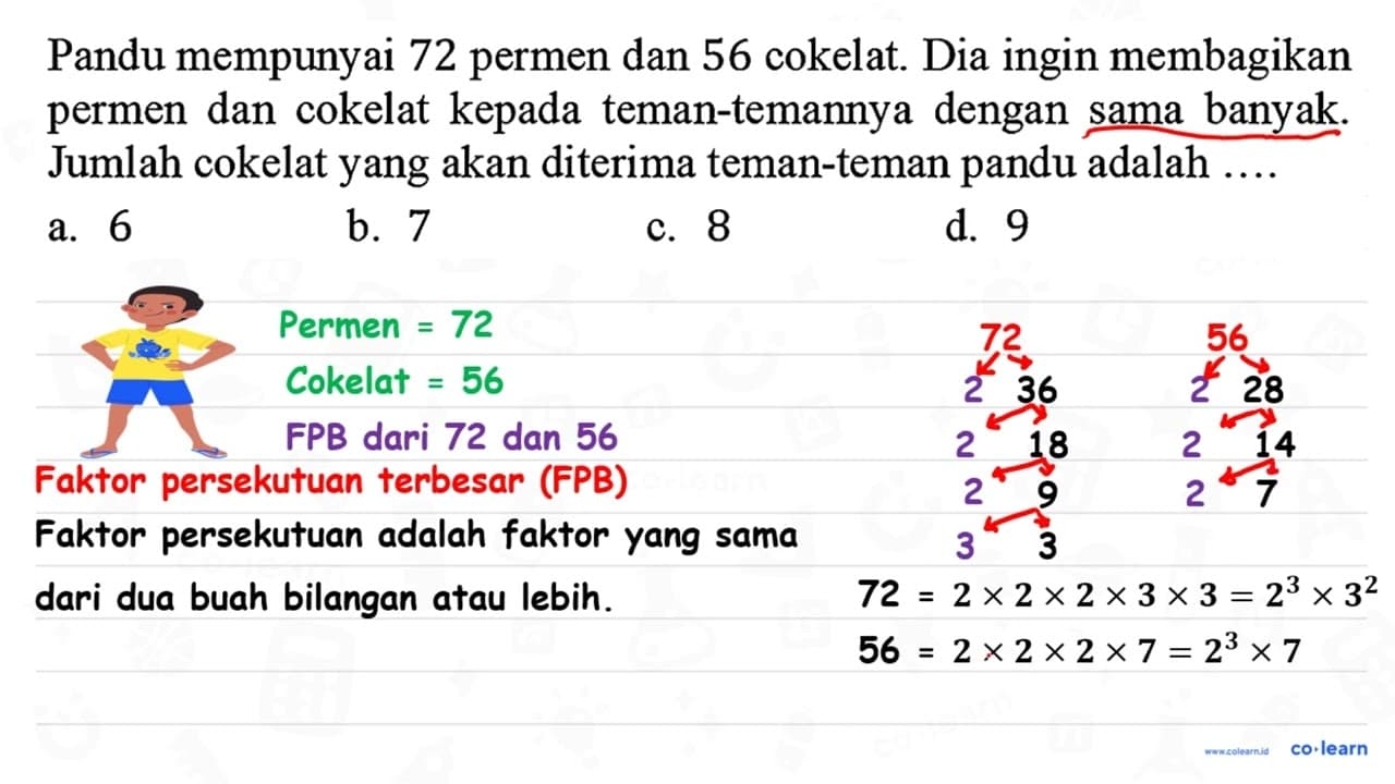 Pandu mempunyai 72 permen dan 56 cokelat. Dia ingin