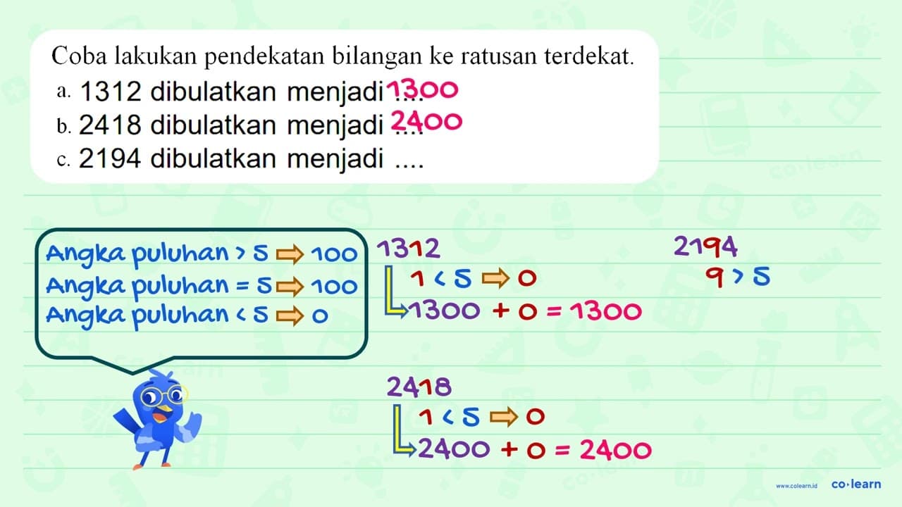 Coba lakukan pendekatan bilangan ke ratusan terdekat a.