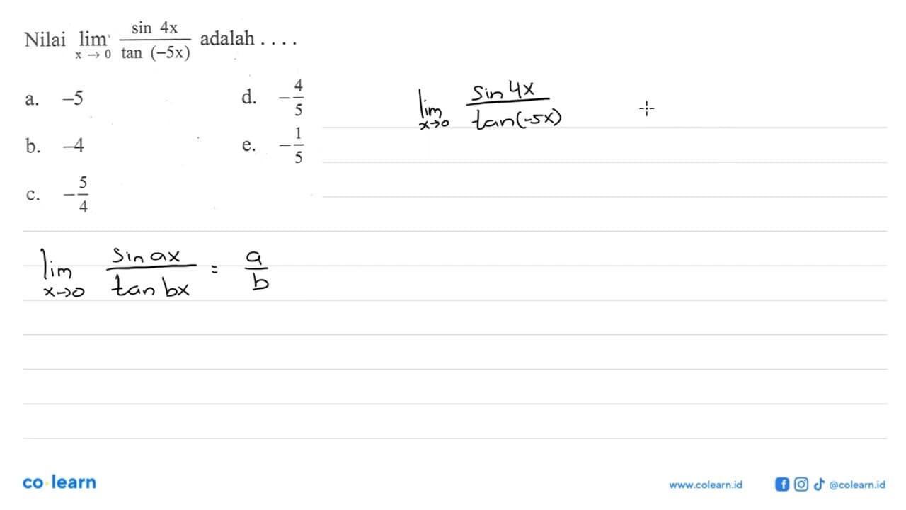 Nilai dari lim x -> (sin 4x)/(tan(-5x)) adalah....