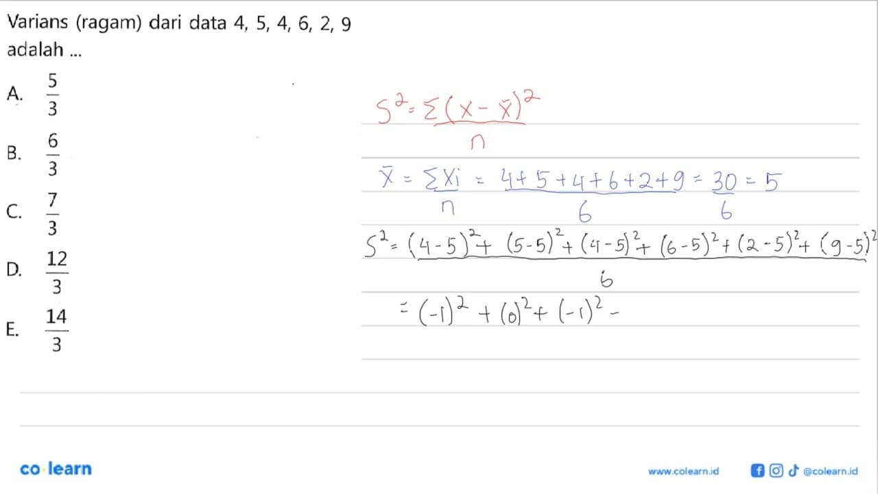 Varians (ragam) dari data 4, 5, 4, 6, 2, 9 adalah ...