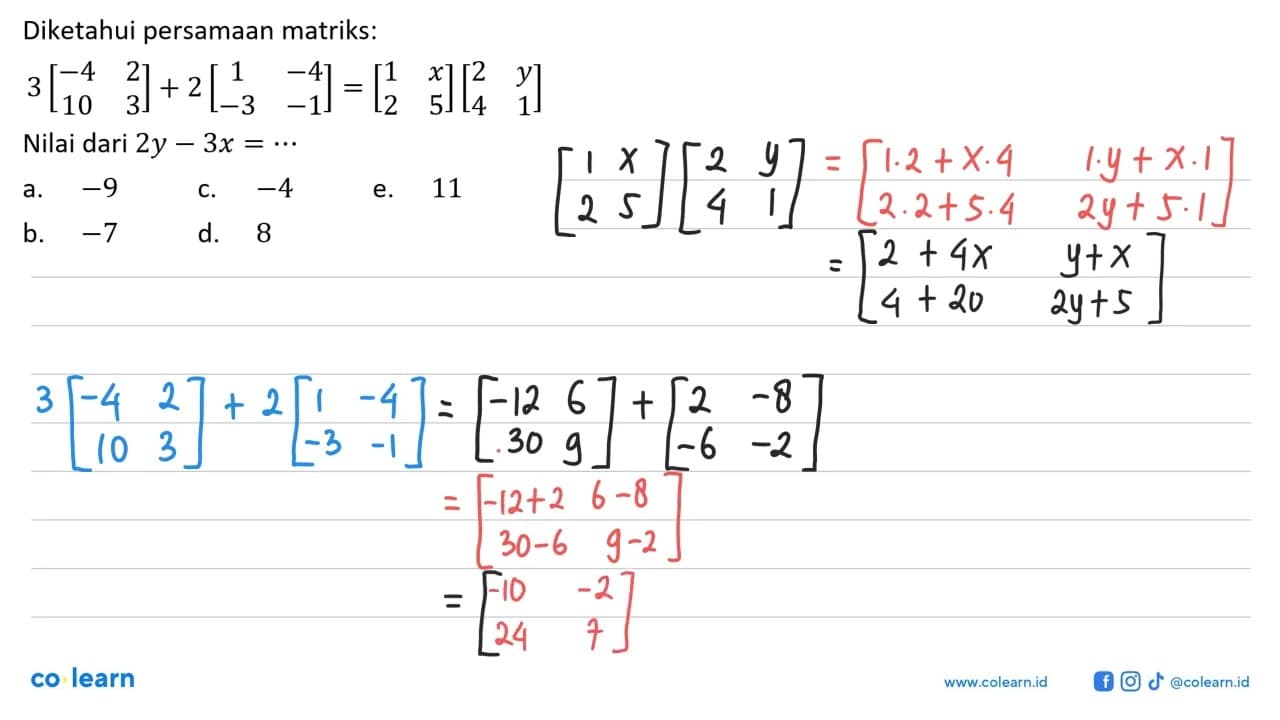 Diketahui persamaan matriks: 3[-4 2 10 3]+2[1 -4 -3 -1]=[1