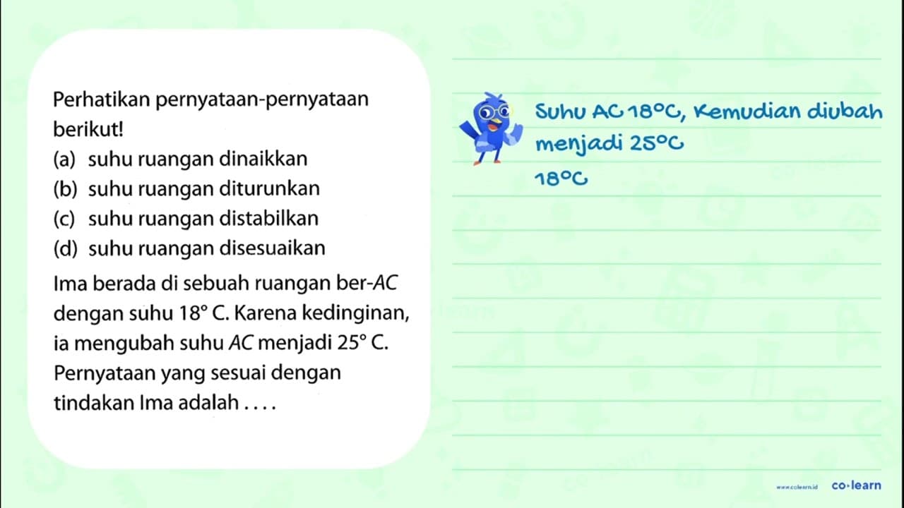 Perhatikan pernyataan-pernyataan berikut! (a) suhu ruangan