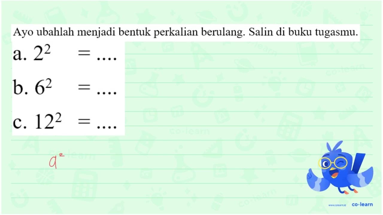 a. 2^2 = .... b. 6^2 = .... c. 12^2 = ....