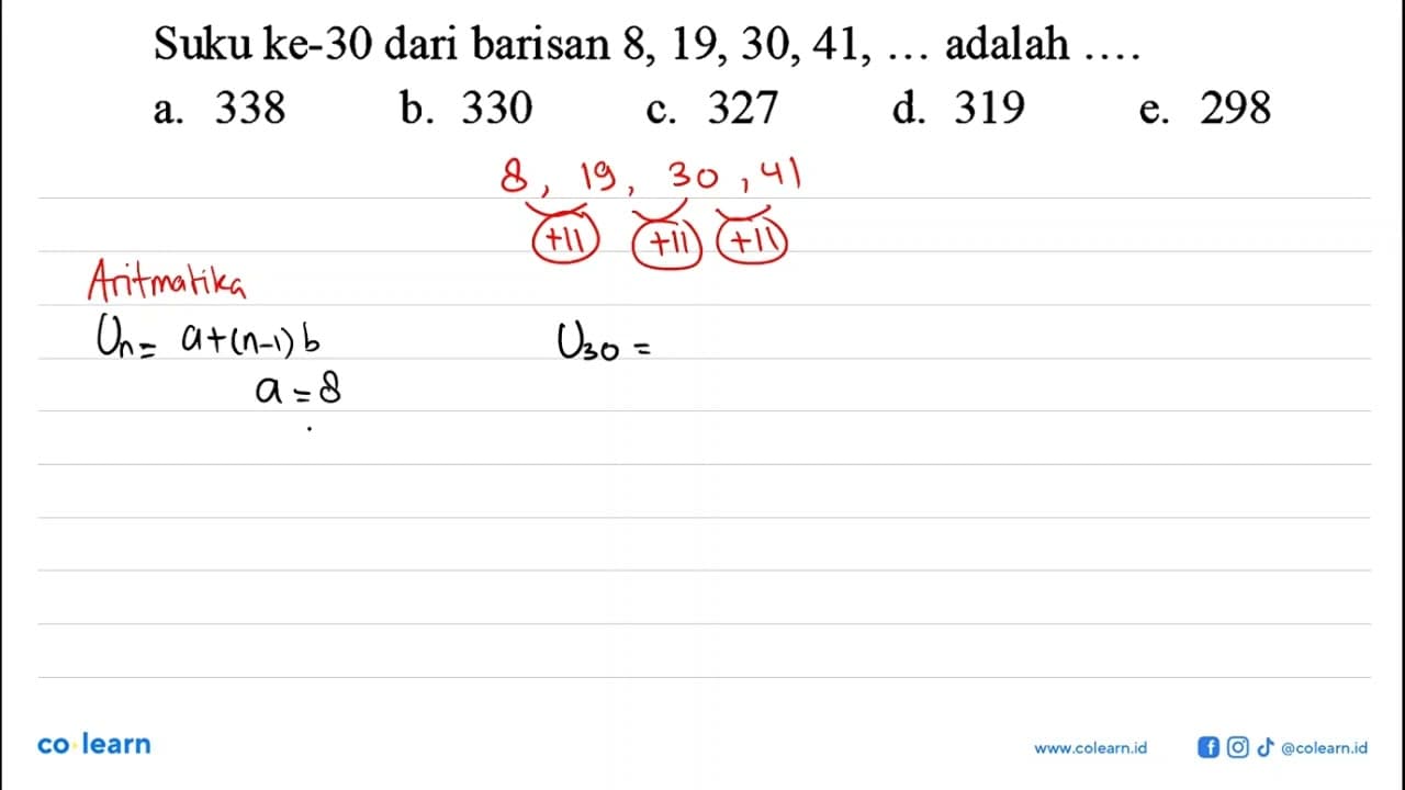 Suku ke-30 dari barisan 8,19,30,41,... adalah ....