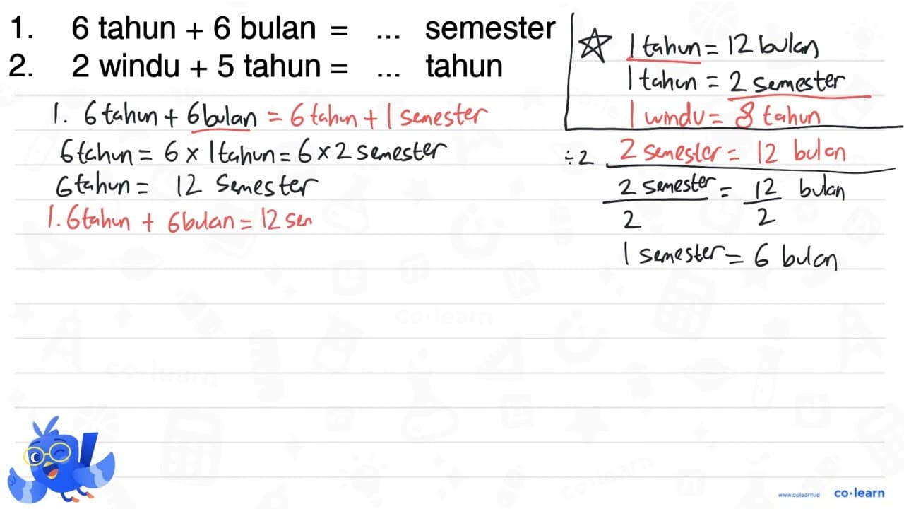 1. 6 tahun + 6 bulan = ... semester 2. 2 windu + 5 tahun =