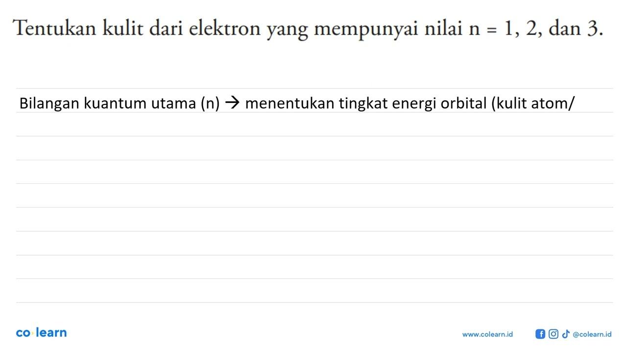 Tentukan kulit dari elektron yang mempunyai nilai n = 1, 2,