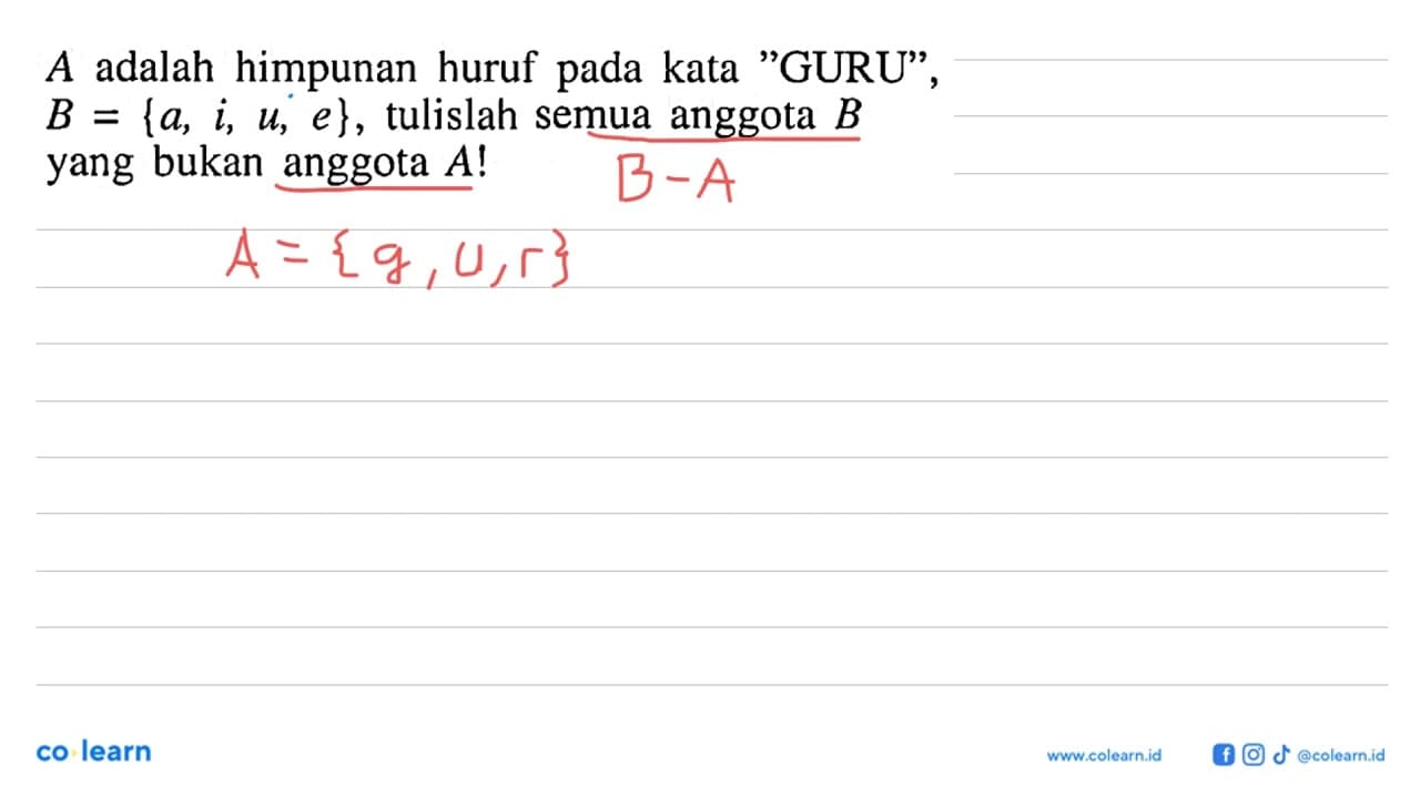 A adalah himpunan huruf pada kata "GURU" , B = {a, i, u,