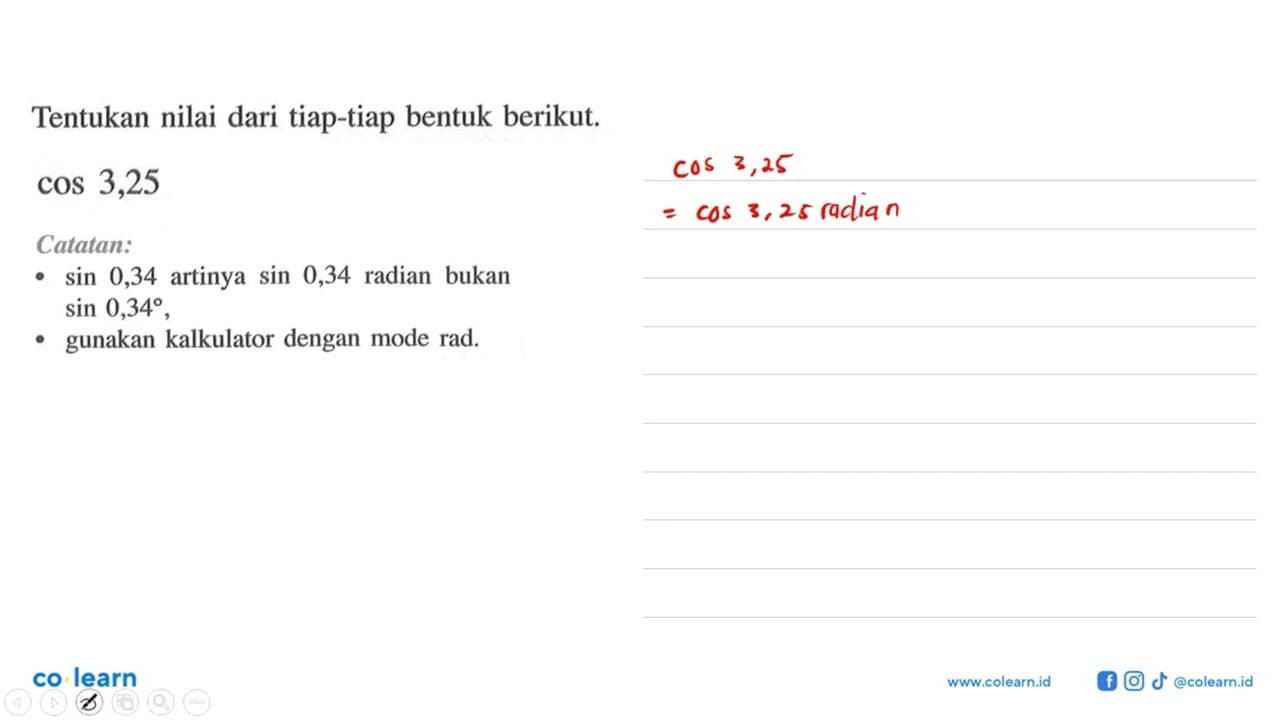 Tentukan nilai dari tiap-tiap bentuk berikut. cos 3,25