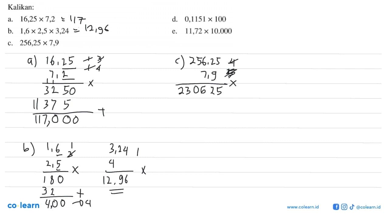 Kalikan: a. 16,25 x 7,2 b. 1,6 x 2, 5 x 3,24 c. 256,25 x