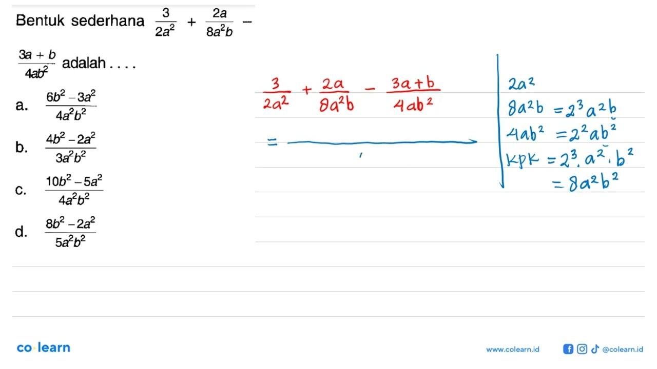 Bentuk sederhana 3/(2a^2) + 2a/(8a^2 b) - (3a + b)/(4ab^2)