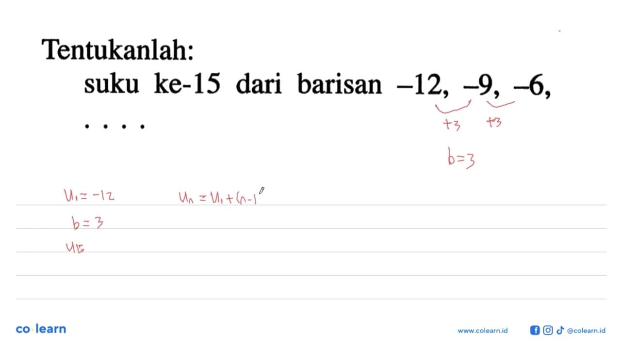 Tentukanlah: suku ke-15 dari barisan -12, -9, -6,....