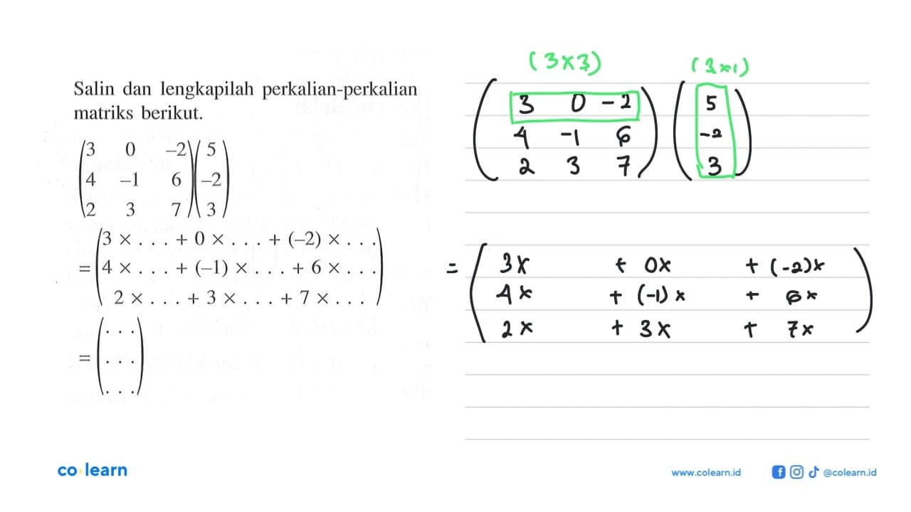 Salin dan lengkapilah perkalian-perkalian matriks