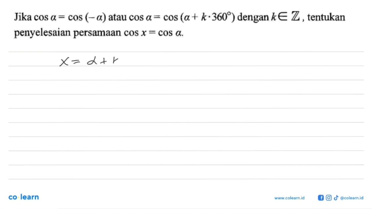 Jika cos a=cos(-a) atau cos a=cos(a+k.360) dengan k e Z,