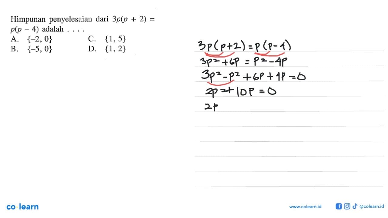 Himpunan penyelesaian dari 3p(p + 2) = p(p - 4) adalah....