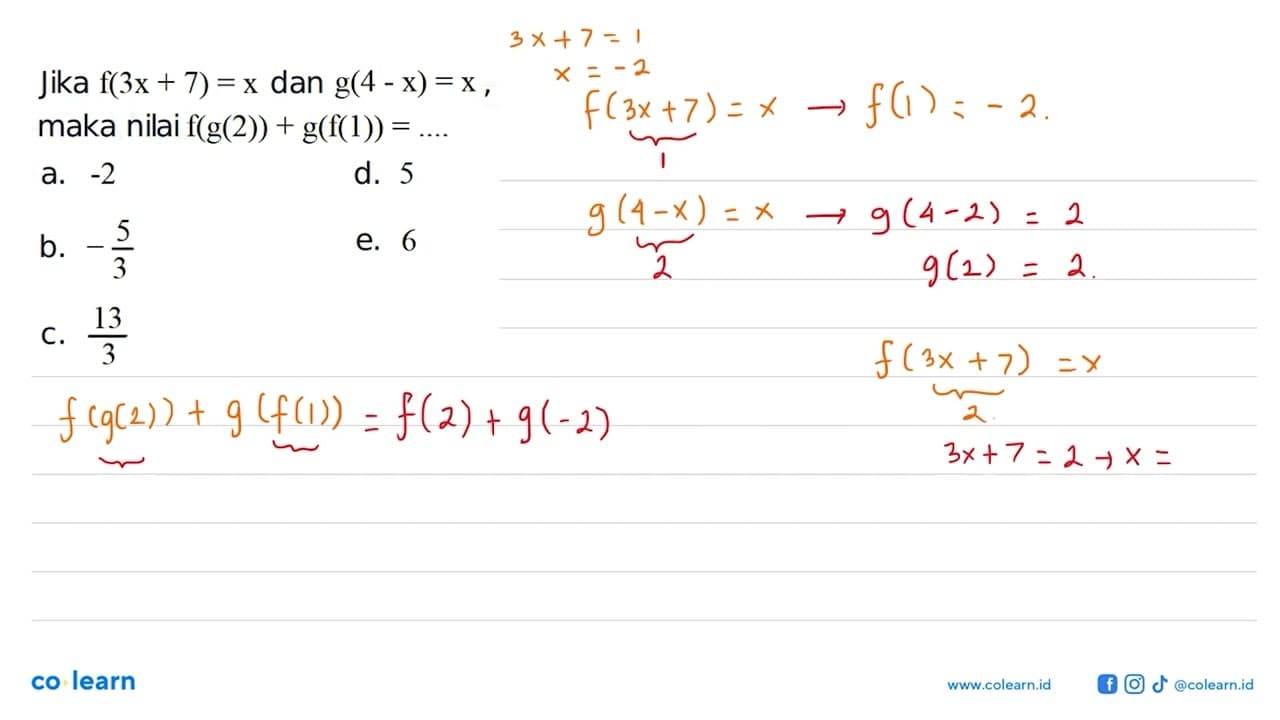 Jika f(3x+7)=x dan g(4-x)=x, maka nilai f(g(2))+g(f(1))=...