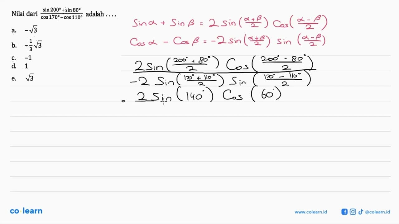 Nilai dari (sin 200+ sin 80)/(cos 170cos 110 ) adalah