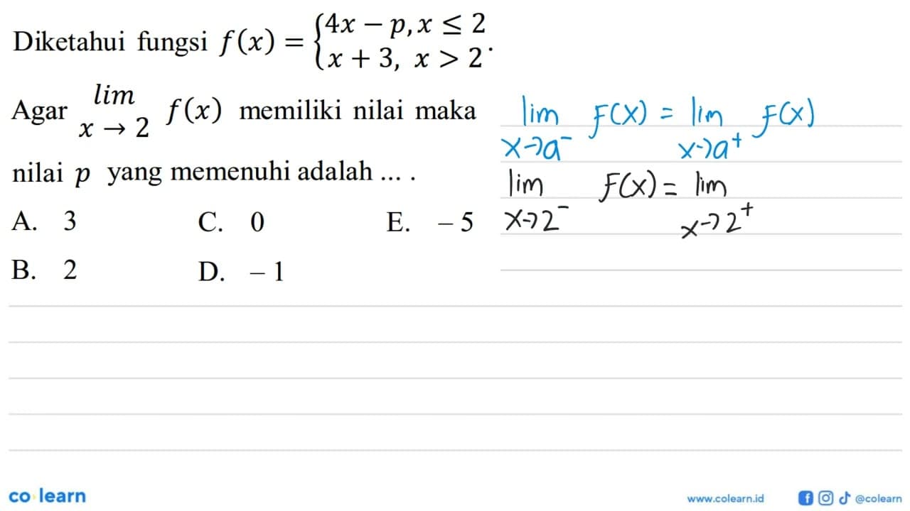 Diketahui fungsi f(x) = {4x-p, x <= 2 x+3, x > 2. Agar lim