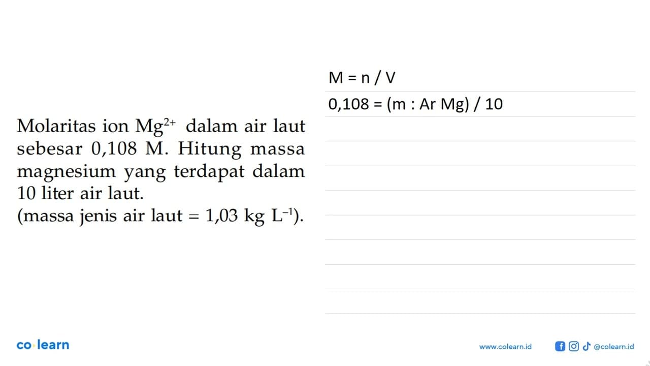 Molaritas ion Mg^(2+) dalam air laut sebesar 0,108 M.