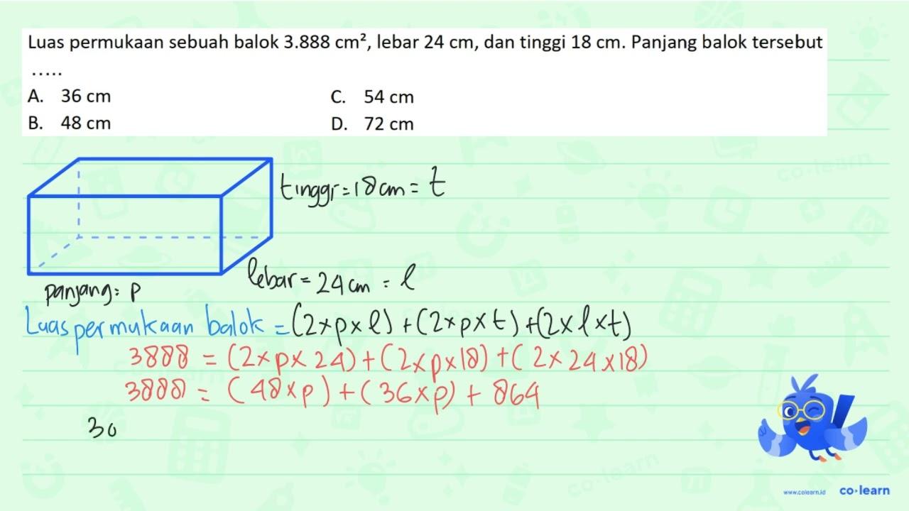 Luas permukaan sebuah balok 3.888 cm^(2) , lebar 24 cm ,