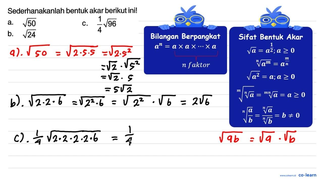 Sederhanakanlah bentuk akar berikut ini! a. akar(50) c.