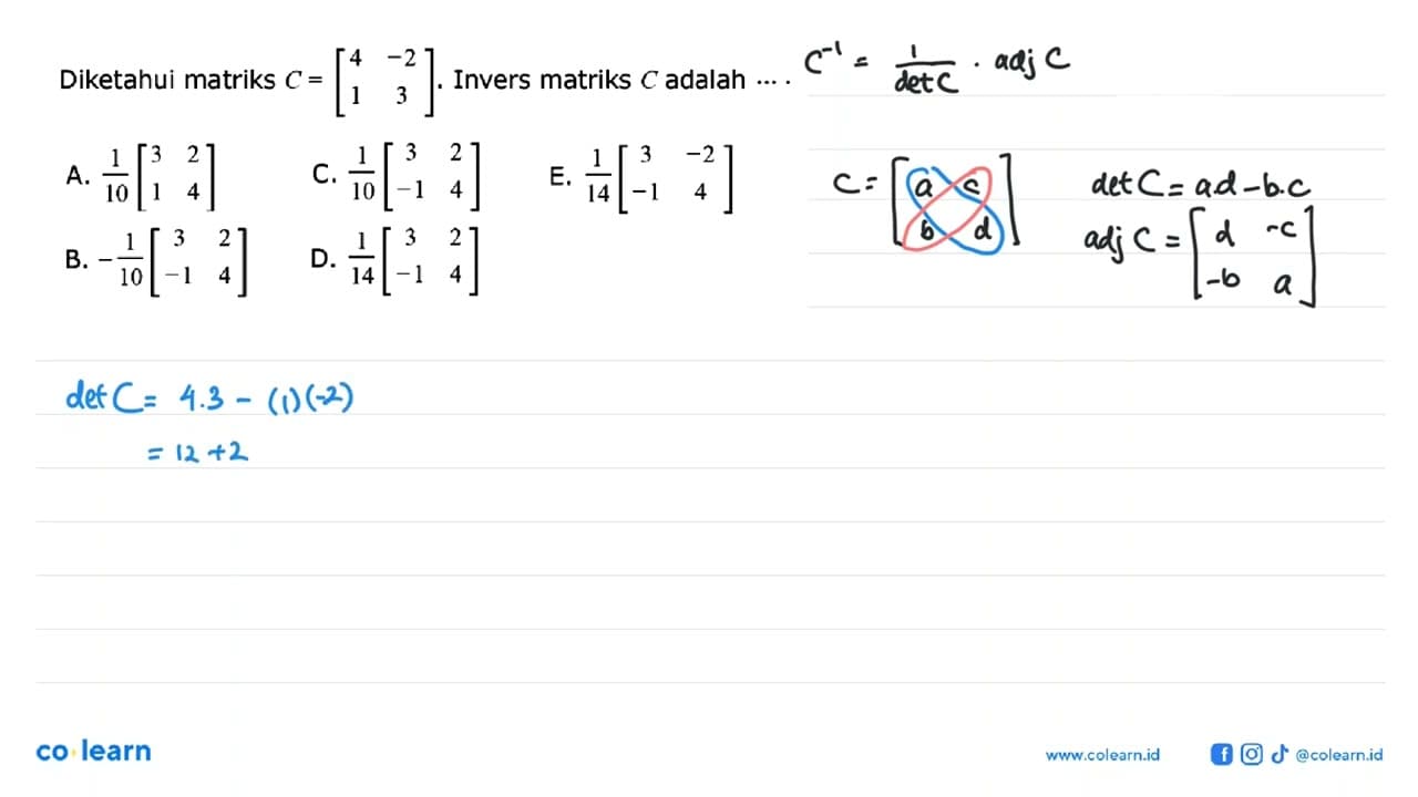 Diketahui matriks C = [4 -2 1 3]. Invers matriks C adalah