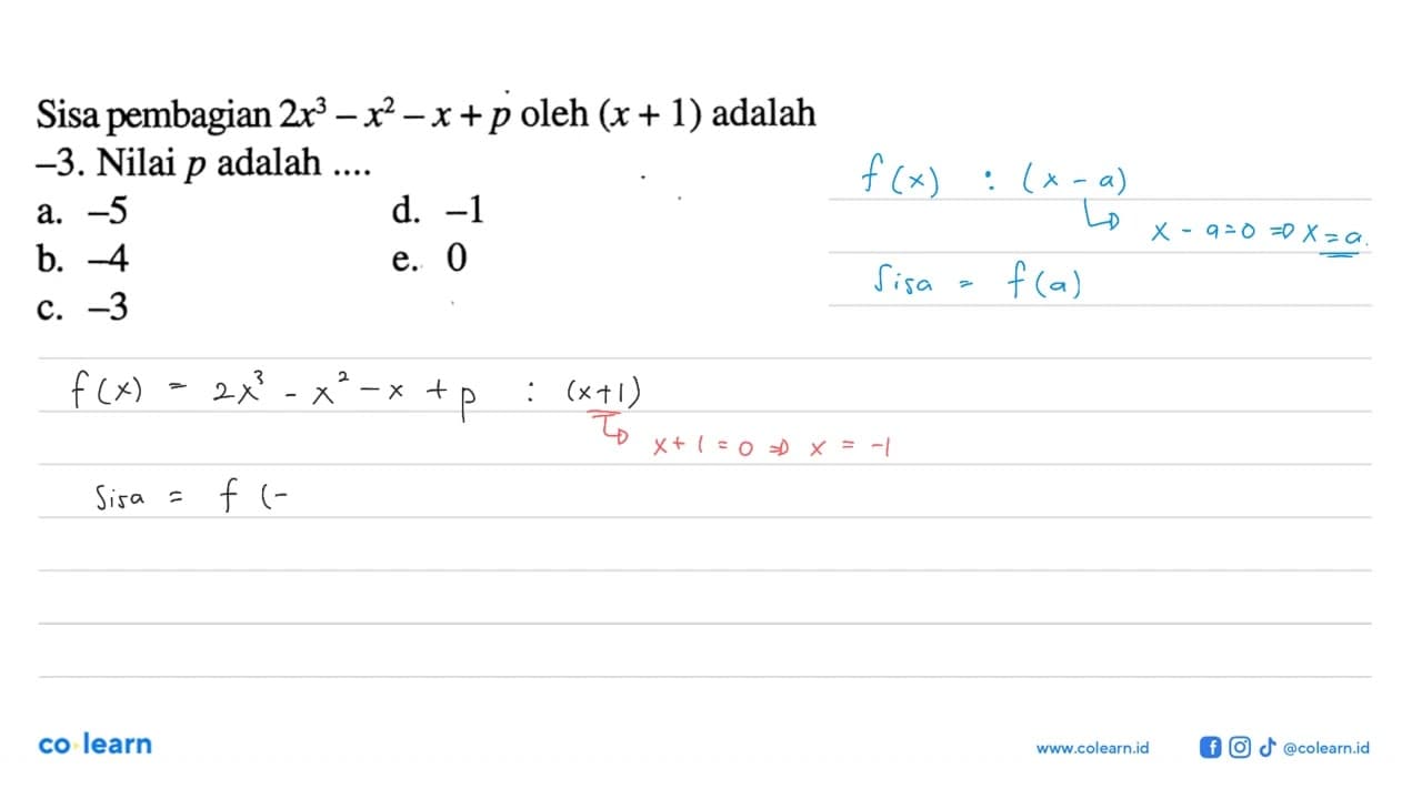 Sisa pembagian 2x^3-x^2- x+p oleh (x + 1) adalah -3. Nilai