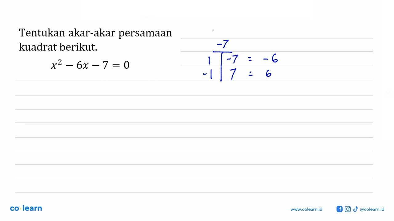 Tentukan akar-akar persamaan kuadrat berikut x^2 - 6x- 7 =