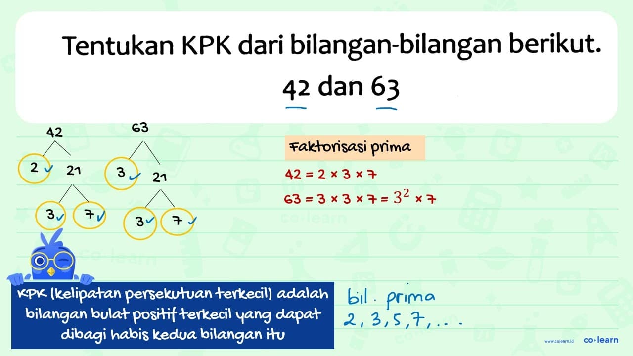 Tentukan KPK dari bilangan-bilangan berikut. 42 { dan ) 63