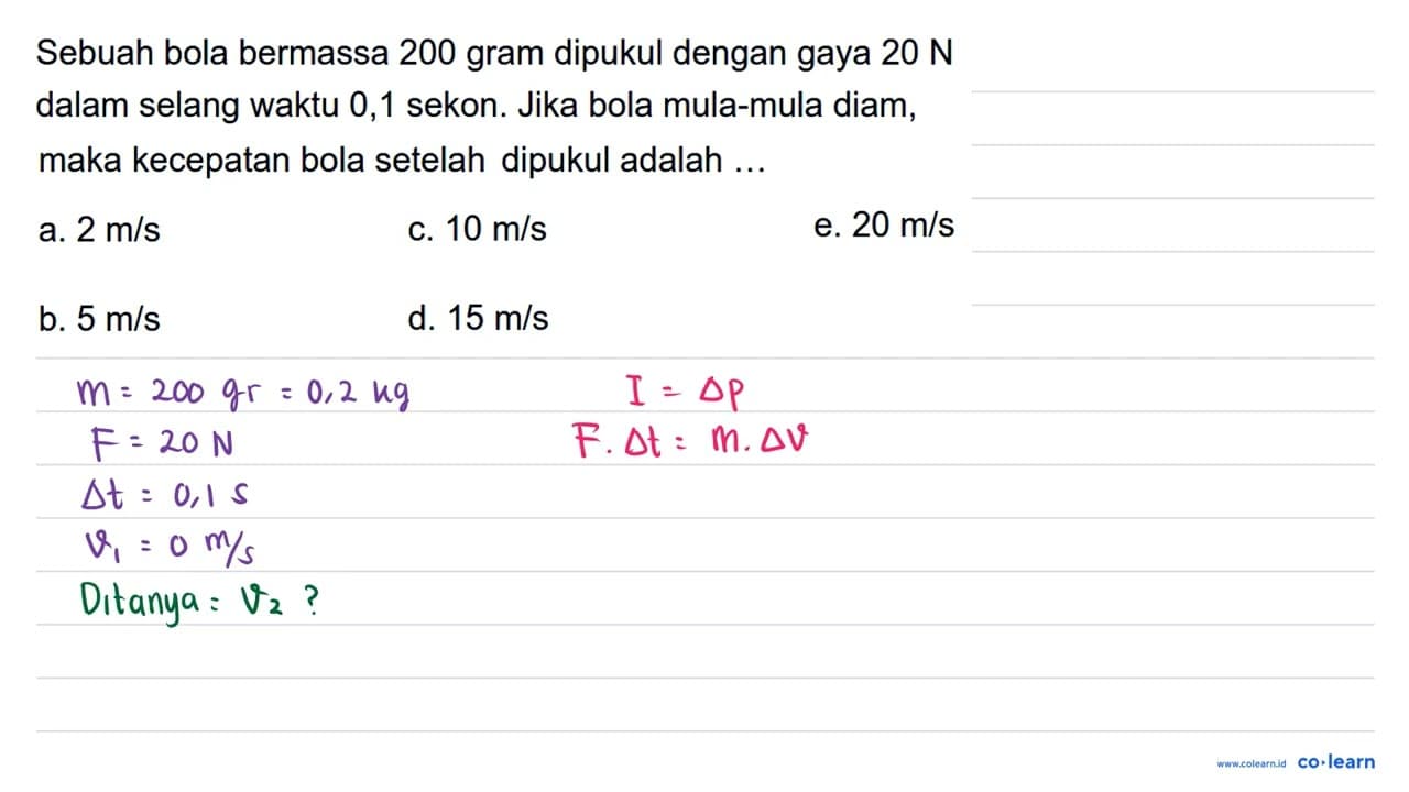 Sebuah bola bermassa 200 gram dipukul dengan gaya 20 ~N