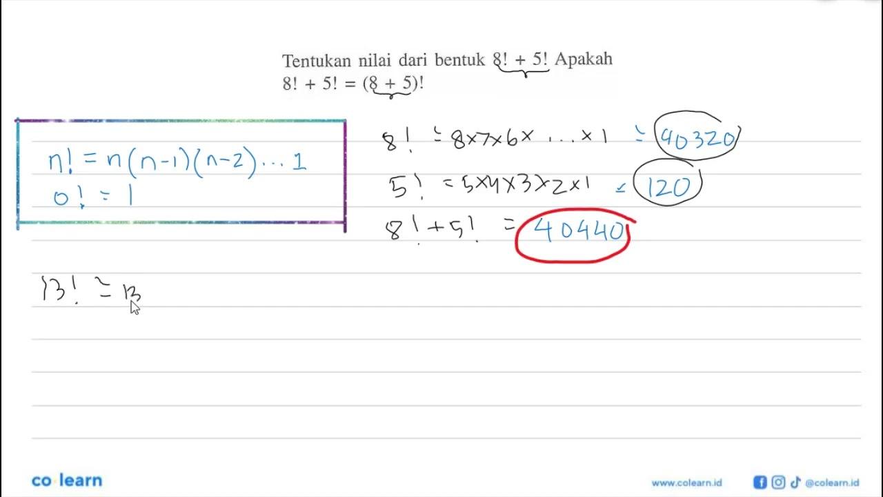 Tentukan nilai dari bentuk 8 !+5 ! Apakah 8 !+5 !=(8+5) !