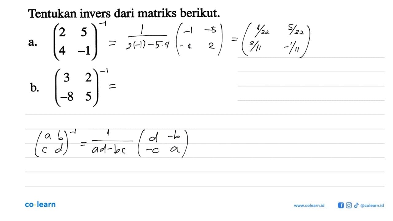 Tentukan invers dari matriks berikut. a. (2 5 4 -1) b. (3 2