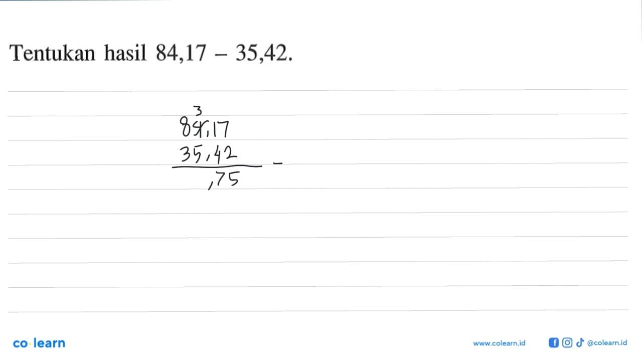 Tentukan hasil 84,17 - 35,42.